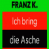 Cover: Franz K. - Ich bring die Asche wieder zum glüh'n