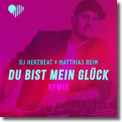 Cover: DJ Herzbeat & Matthias Reim - Du bist mein Glück (Remix)