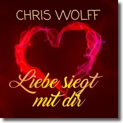 Cover: Chris Wolff - Liebe siegt mit dir