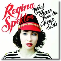 Cover: Regina Spektor - What We Saw From The Cheap Seats