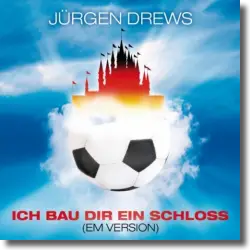 Cover: Jürgen Drews - Ich bau dir ein Schloss (EM-Version)