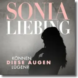 Cover: Sonia Liebing - Können diese Augen lügen