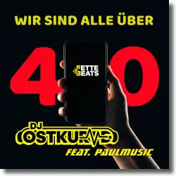 Cover: DJ Ostkurve feat. PaulMusic - Wir sind alle über 40