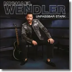 Cover: Michael Wendler - Unfassbar Stark
