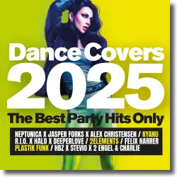 Cover: Various Artists - Dance Covers 2025 - The Best Party Hits Only