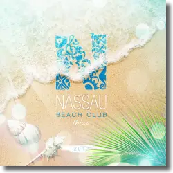 Cover: Various Artists - Nassau Beach Club Ibiza 2012
