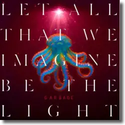 Cover: Garbage - Let All That We Imagine Be The Light