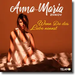 Cover: Anna-Maria Zivkov - Wenn du das Liebe nennst