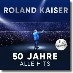 Cover: Roland Kaiser - 50 Jahre. Alle Hits. Live