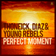Thoneick, Diaz & Young Rebels – Perfect Moment