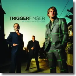 Cover: Triggerfinger - All This Dancin' Around