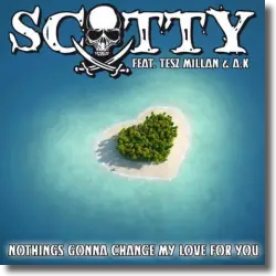 Cover: Scotty feat. Tesz Millan & AK - Nothing's Gonna Change My Love For You