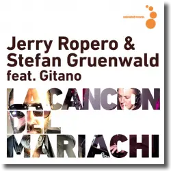 Cover: Jerry Ropero & Stefan Gruenwald feat. Gitano - La Cancion del Mariachi