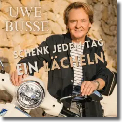Cover: Uwe Busse - Schenk jedem Tag ein Lächeln 2.0