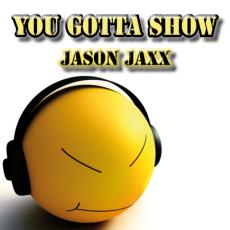 Jason Jaxx – You Gotta Show