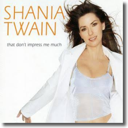 Cover: Shania Twain - That Don't Impress Me Much