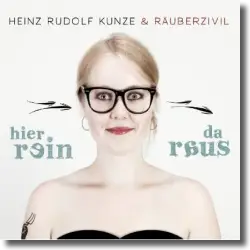 Cover: Heinz Rudolf Kunze & Räuberzivil - Hier rein da raus