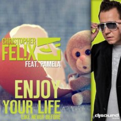 Christopher Felix feat. Pamela – Enjoy Your Life ( Like Never Before)