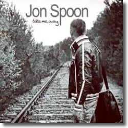 Cover: Jon Spoon - Take Me Away