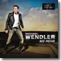 Cover:  Michael Wendler - Nie mehr