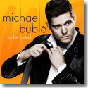 Cover:  Michael Bubl - To Be Loved