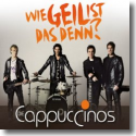 Cover: Die Cappuccinos - Wie geil ist das denn