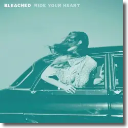 Cover: Bleached - Ride Your Heart