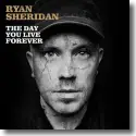 Cover:  Ryan Sheridan - The Day You Live Forever