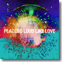 Cover:  Placebo - Loud Like Love