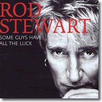 Cover: Rod Stewart - Some Guys Have All The Luck - Very Best Of
