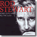 Cover: Rod Stewart - Some Guys Have All The Luck - Very Best Of