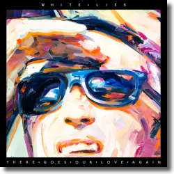 Cover: White Lies - There Goes Our Love Again