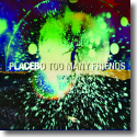 Cover:  Placebo - Too Many Friends