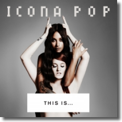 Cover: Icona Pop - This Is... Icona Pop