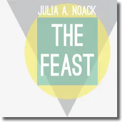 Cover: Julia A. Noack - The Feast