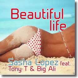 Cover: Sasha Lopez feat. Tony T. & Big Ali - Beautiful Life