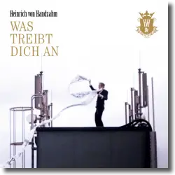 Cover: Heinrich von Handzahm - Was treibt dich an