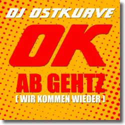 Cover: DJ Ostkurve - OK Ab Gehtz (wir kommen wieder)