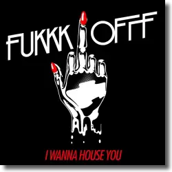 Cover: Fukkk Offf - I Wanna House You