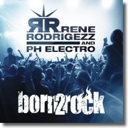 Cover: Rene Rodrigezz & PH Electro - Born 2 Rock