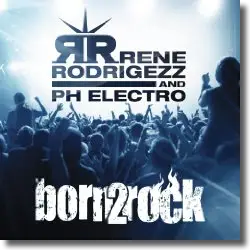 Cover: Rene Rodrigezz & PH Electro - Born 2 Rock