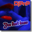 Cover:  DjPnP - You Don't Know