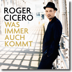 Cover: Roger Cicero - Was immer auch kommt