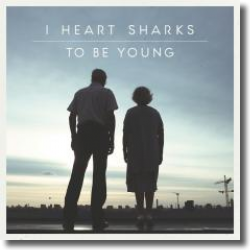 Cover: I Heart Sharks - To Be Young