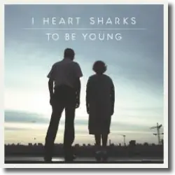 Cover: I Heart Sharks - To Be Young