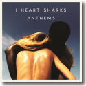 Cover: I Heart Sharks - Anthems