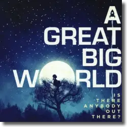 Cover: A Great Big World - Is There Anybody Out There?