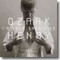 Cover: Ozark Henry - I'm Your Sacrifice