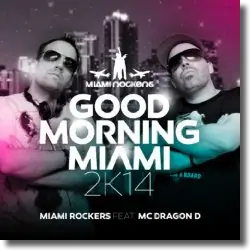 Cover: Miami Rockers feat. MC Dragon D - Good Morning Miami 2K14