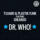 Cover: Tujamo & Plastik Funk feat. Sneakbo - Dr. Who!